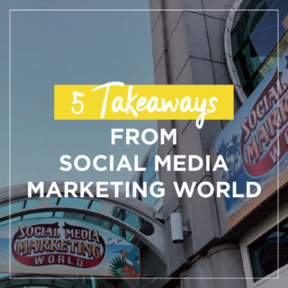 5 Takeaways from Social Media Marketing World