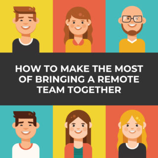 How to Make the Most of Bringing a Remote Team Together